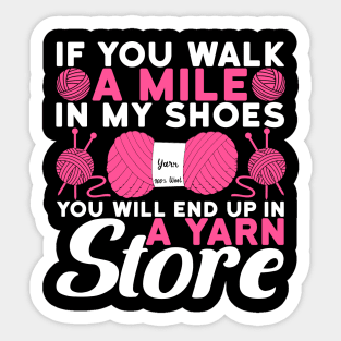 You Walk A Mile In My Shoes You Will End Up In A Yarn Store Crochet Sticker